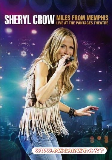 Sheryl Crow – Miles from Memphis ( 2011 / MP3 )[Live at the Pantages Theatre]